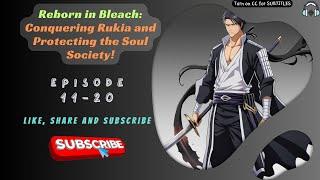 Reborn in Bleach: Conquering Rukia and Protecting the Soul Society!  | Ep 11-20