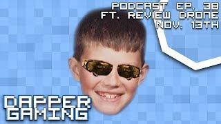 Dapper Gaming Podcast ep. 38 ft. ReviewDrone - Nov. 13th