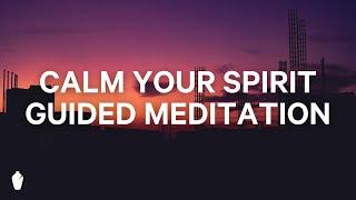 Calm Your Spirit | Guided Christian Meditation