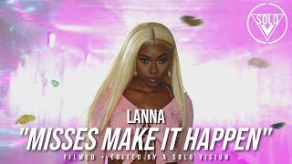 Lanna - “Misses Make It Happen” (Official Video) | Dir. By @aSoloVision