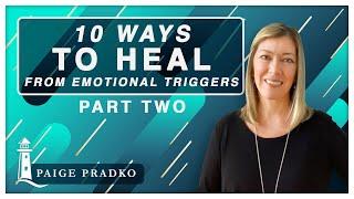 10 Ways To Heal From Emotional Triggers