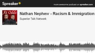 Nathan Nephew - Racism & Immigration (made with Spreaker)