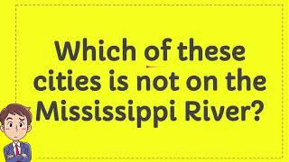 Which of these cities is not on the Mississippi River?