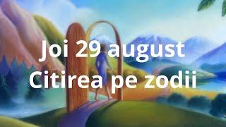 Joi 29 august ️ citirea pe zodii !!!