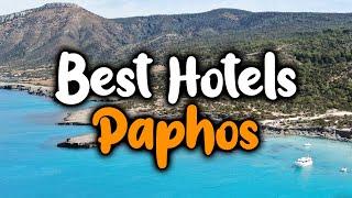 Best Hotels In Paphos - For Families, Couples, Work Trips, Luxury & Budget