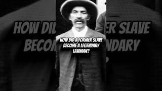 HOW DID A FORMER SLAVE BECOME A LEGENDARY LAWMAN? #shorts #history