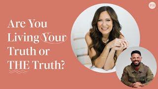 Are You Living Your Truth or THE Truth? Lysa TerKeurst with Steven Furtick