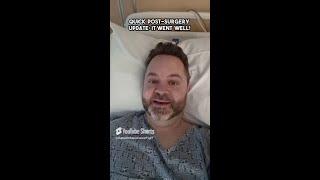Quick Post-Surgery Update: It Went Well!