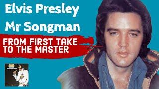 Elvis Presley - Mr. Songman - From First Take to the Master