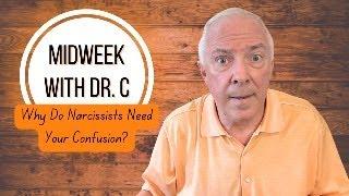 Midweek with Dr. C- Why Do Narcissists Need Your Confusion?