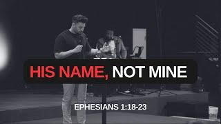 His Name, Not Mine | William Hinn | Habitation Church | Eph. 1:18-23