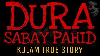 DURA SABAY PAHID | Kulam True Story