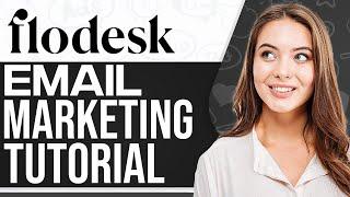 Flodesk Tutorial 2024: How To Use Flodesk For Beginners (Email Marketing)