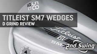 Titleist Vokey SM7 D Grind Review