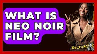 What Is Neo Noir Film? - The Crime Reel