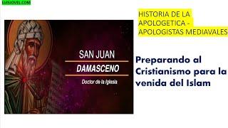 HISTORIA DE LA APOLOGETICA - APOLOGISTAS MEDIEVALES JUAN DAMASCENO