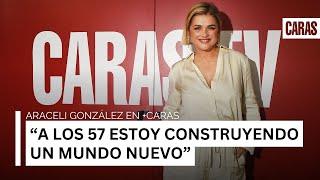 Araceli González en +CARAS: “A los 57 estoy construyendo un mundo nuevo”