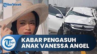 Selamat Pasca-kecelakaan Maut Vanessa Angel dan Suami, Begini Kabar Terkini Pengasuh Anak Vanessa