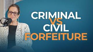 Criminal vs. Civil Forfeiture Explained | Federal Attorney Breaks Down Key Differences