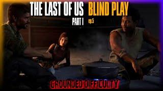 We Are NOT Alone | Blind Play/Grounded Mode of The Last of Us | Ep. 5