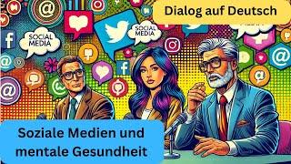 Soziale Medien und mentale Gesundheit (Deutsch lernen - hören, Dialog auf Deutsch B2, learn German)