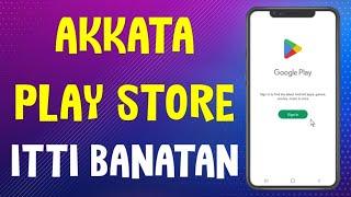 Akkata Play Store itti Banatan |How to Create Google Play Store Account