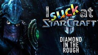 ► I Suck at Starcraft 2 - Diamond in the Rough