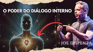 Como o DIÁLOGO INTERNO transforma sua REALIDADE | Joe Dispenza