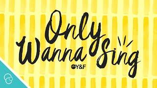 Hillsong Young & Free - Only Wanna Sing (Lyric Video)