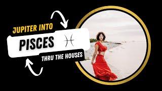 Part 2: Jupiter in Pisces through the Houses
