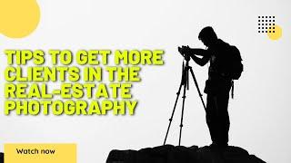 Tips to Get More Clients in Real Estate Photography 2023