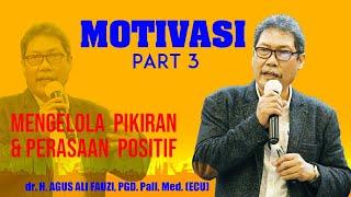 dr. H. AGUS ALI FAUZI : MENGELOLA PIKIRAN DAN PERASAAN POSITIF PART 3