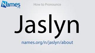 How to Pronounce Jaslyn