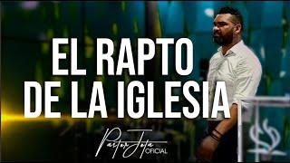 EL RAPTO DE LA IGLESIA - Pastor Jota