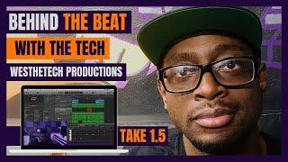 BEHIND THE BEAT | TAKE 1.5 | LOGIC PRO X TUTORIAL | MUSIC PRODUCTION | WESTHETECH PRODUCTIONS