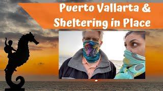 Puerto Vallarta & Sheltering in Place