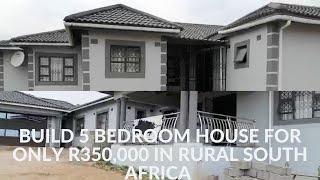 Build a huge beautiful 5 Bedroom House for only R350,000 in Rural South Africa