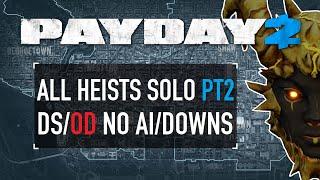 All Heists Solo DS/OD No AI/Downs - Part 2 [PAYDAY 2]