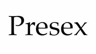 How to Pronounce Presex