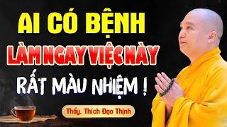 Ai Đang CÓ BỆNH TRONG NGƯỜI Nên Nghe Bài Giảng Này (rất màu nhiệm) - Thầy Thích Đạo Thịnh
