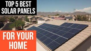 Top 5 Best Solar Panels For Your Home In 2024