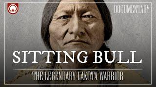 Sitting Bull: The Legendary Lakota Warrior | Wild West Documentary