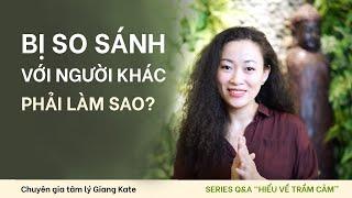 TÔI BỊ SO SÁNH VỚI NGƯỜI KHÁC...  | TRỊ LIỆU TRẦM CẢM | GIANG KATE | NGÀY TRONG LÀNH