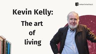 Kevin Kelly: The art of living