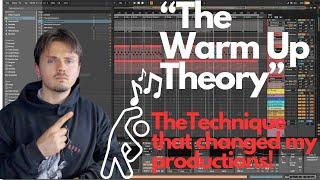 "The Warm Up Theory". The Technique And Skill That Changed My Productions Forever!