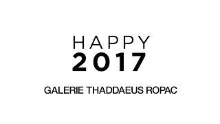 Happy 2017 | Galerie Thaddeus Ropac