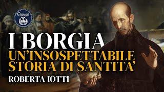 I Borgia: un'insospettabile storia di santità - Roberta Iotti