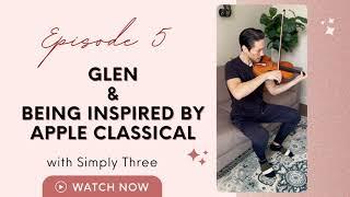 Episode 5: Glen & Being Inspired by Apple Classical