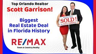 Top Orlando Realtor Scott Garrison | ReMax | Biggest Real Estate Deal in Florida History