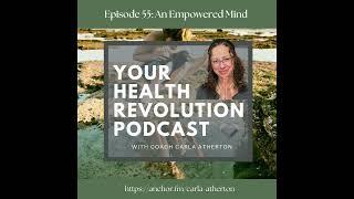 Your Health Revolution Podcast Episode 55: An Empowered Mind